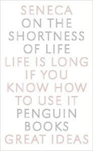 On the Shortness of Life: Life Is Long if You Know How to Use It (Penguin Great Ideas)